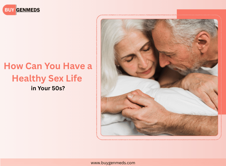 How Can You Have a Healthy Sex Life in Your 50s