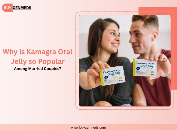 Why Do Married Couples Trust Kamagra Oral Jelly So Much