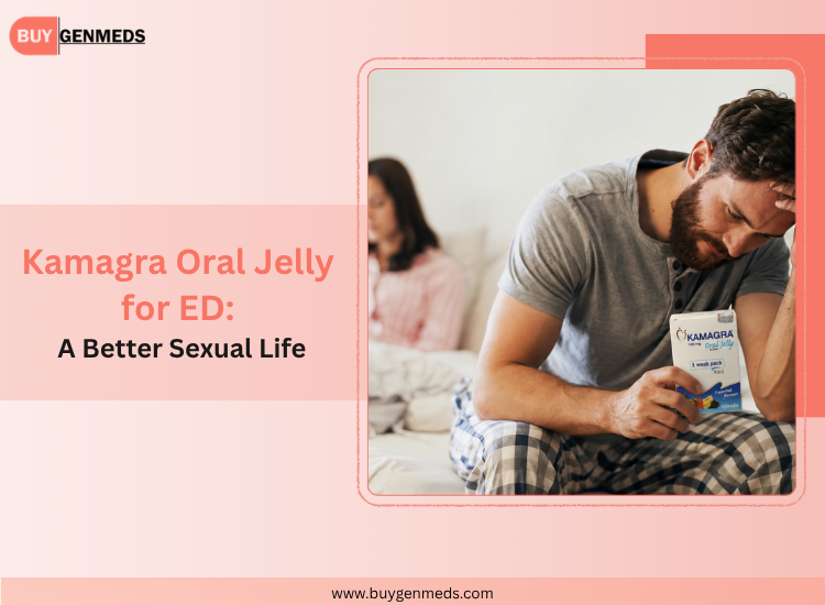 Kamagra Oral Jelly: Is It Effective for ED